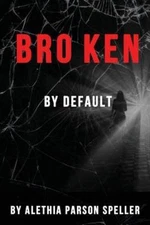 Broken by Default, Paperback by Speller, Alethia Parson, Like New Used, Free ...