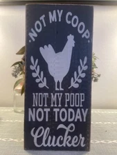 FARMHOUSE,HOME DECOR,HANDPAINTED,RUSTIC-Not My COOP Not My POOP Not Today Cluck