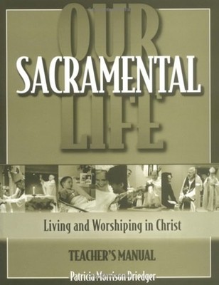 Our Sacramental Life : Living and Worshiping in Christ Hardcover