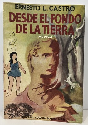 Ernesto L. Castro DESDE EL FONDO DE LA TIERRA 1951 2nd Ed. Editorial Losada