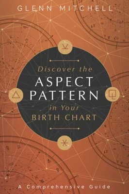 Discover the Aspect Pattern in Your Birth Chart by Glenn Mitchell