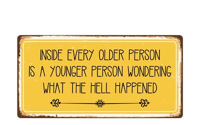 2069HS Inside Every Older Person Is A Younger Person 5''x10'' Novelty Sign