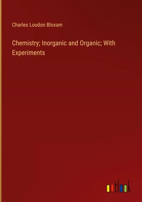 Charles Loudon Bloxam | Chemistry; Inorganic and Organic; With Experiments