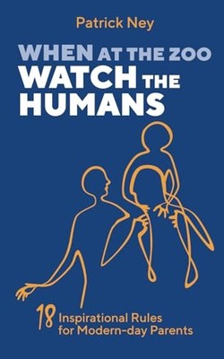 When At The Zoo Watch the Humans: 18 I..., Ney, Patrick