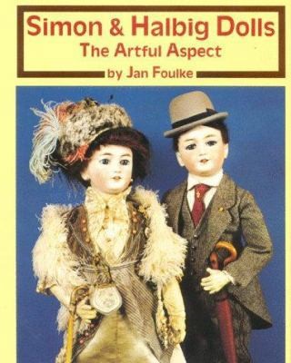 Simon & Halbig Dolls: The Artful Aspect by Jan Foulke