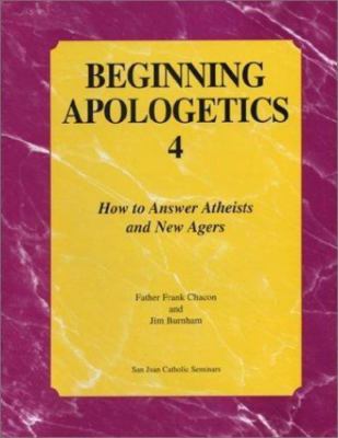 Beginning Apologetics 4: How to Answer Atheists and New Agers, Frank Chacon,Jim 