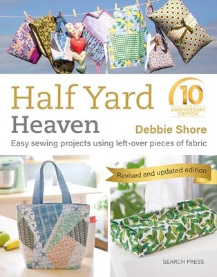 Half Yard Heaven   10 year anniversary edition: Easy Sewing Pr