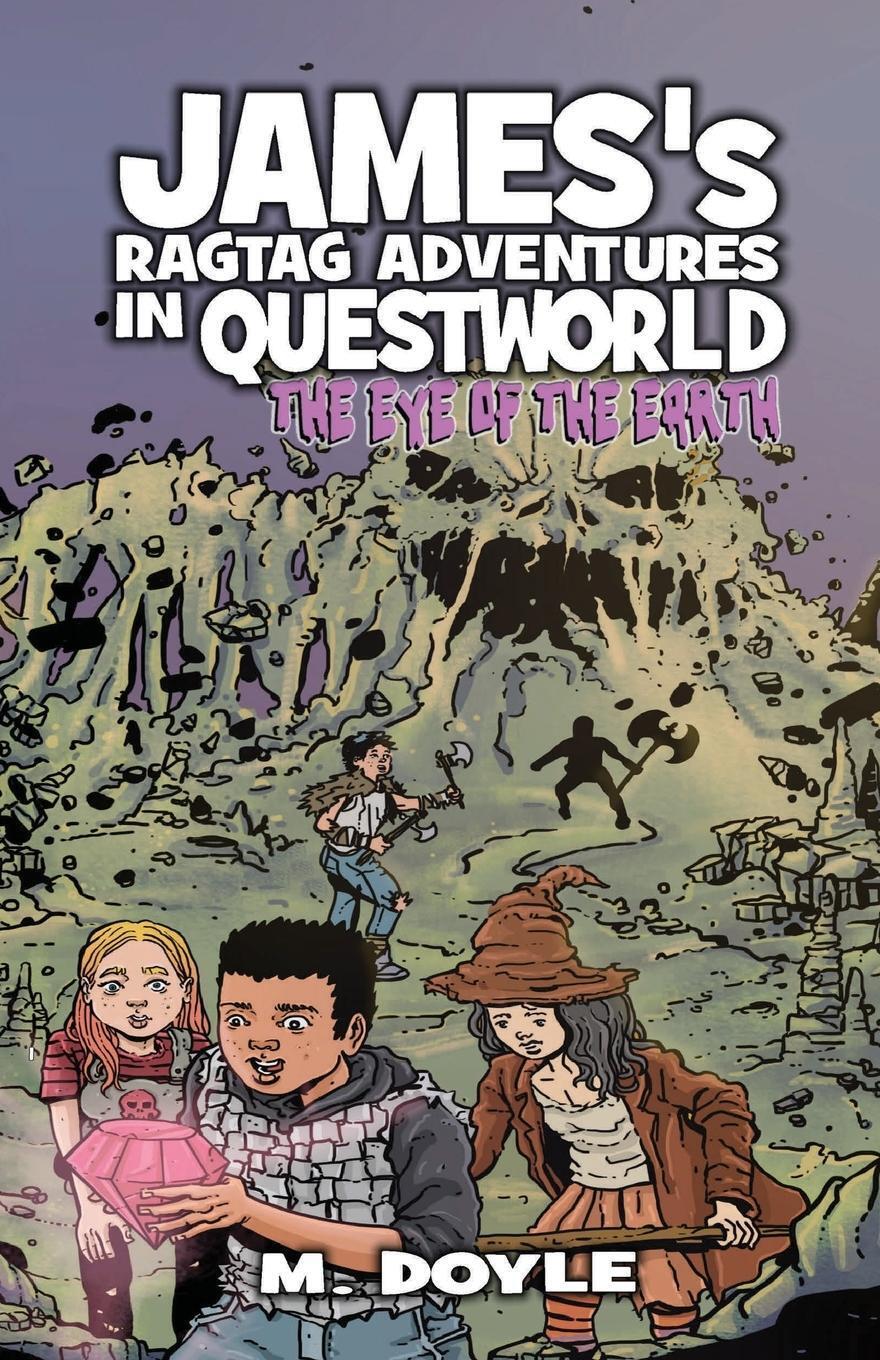 Thumbnail - James's Ragtag Adventures In Questworld The Eye Of The Earth M. Doyle