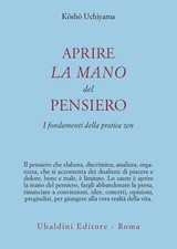 Aprire la mano del pensiero - Kosho Uchiyama  (Astrolabio Ubaldini) [2006]