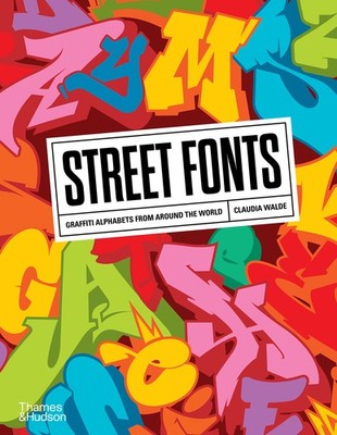Street Fonts: Graffiti Alphabets from Around the World by WALDE CLAUDIA