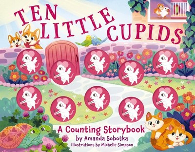 Ten Little Cupids: A Counting Storybook by Sobotka