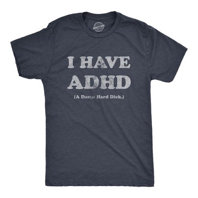 Mens I Have ADHD A Damn Hard  T Shirt Funny  Erection Adult Joke Tee