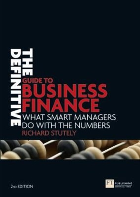 The Definitive Guide to Business Finance : What Smart Managers Do