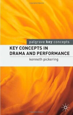 Key Concepts in Drama and Performance (Palgrave Key Concepts) By