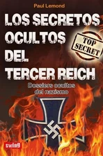 Los Secretos Ocultos del Tercer Reich: Dossiers Ocultos del Nazismo by Paul LeMo