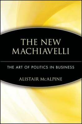 The New Machiavelli: The Art of Politics in Business by Lord McAlpine, Alistair