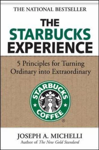 Starbucks Experience: 5 Principles for Turning Ordinary into Extraordinary by...
