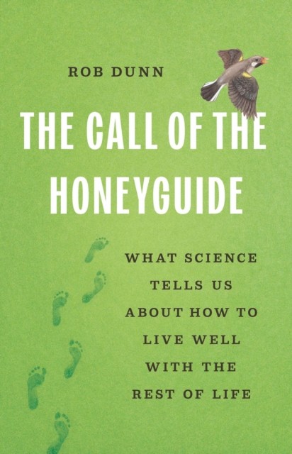 The Call of the Honeyguide by Rob Dunn HARDBACK 9781541605732