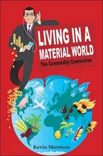 Living in a Material World: The Commodity Connection by Kevin Morrison (English)