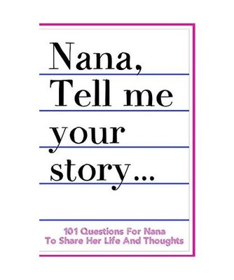 Nana Tell Me Your Story 101 Questions For Nana To Share Her Life And Thoughts: G