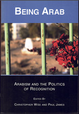 Being Arab - Arabism and the Politics of Recognition ; by Wise and James - Book