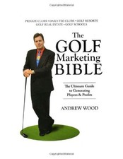 THE GOLF MARKETING BIBLE: THE ULTIMATE GUIDE TO GENERATING By Andrew Wood *Mint*