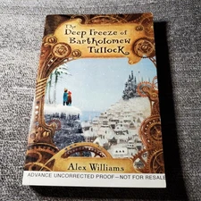 The Deep Freeze of Bartholomew Tullock Alex Williams 2008 Advance Proof Fiction