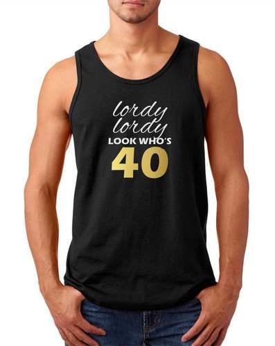 Mens Tank Top Lordy Lordy Look Who's 40 