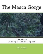 The Masca Gorge: Tenerife Canary Islands Spain by Pia Lord (English) Paperback B