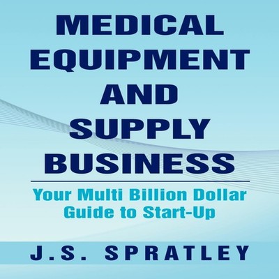 Medical Equipment and Supply Business Your Multi Billion Dollar G