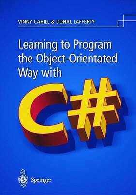 Learning to Program the Object-Oriented Way with C# by Cahill, Vinny