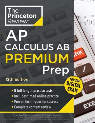 Princeton Review AP Calculus AB Premium Prep, 12th Edition: 8 Practice Tests + D
