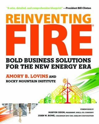 Reinventing Fire: Bold Business Solutions for the New Energy Era by Lovins, Amo