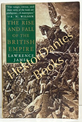 The Rise and Fall of the British Empire by Lawrence James (1995