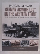 Images of War: German Armour Losses on the Western Front From 1944 - 1945 by IOW