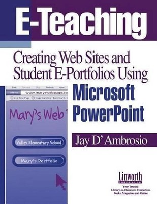 E-Teaching: Creating Web Sites and Student Web Portfolios Using Microsoft PowerP