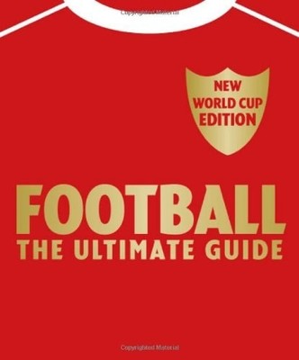 Football The Ultimate Guide: Updated 2010 Edition, Radnedge, Aidan,Saunders, Cat
