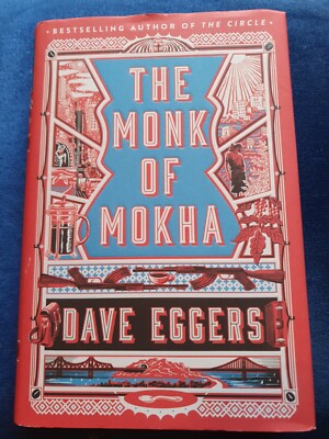 The Monk of Mokha by Dave Eggers. 1st / 1st Hardcover, 2018. Hamish Hamilton. 