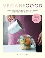 Vegan For Good | Deliciously Simple Plant-Based Recipes For Every Day | Serano