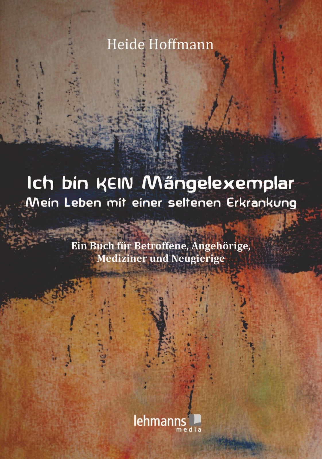 Ich K E I N Mängelexemplar - Mein Leben Mit Einer Seltenen Erkrankung