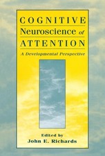 Cognitive Neuroscience of Attention: A Developmental Perspective by John E. Rich