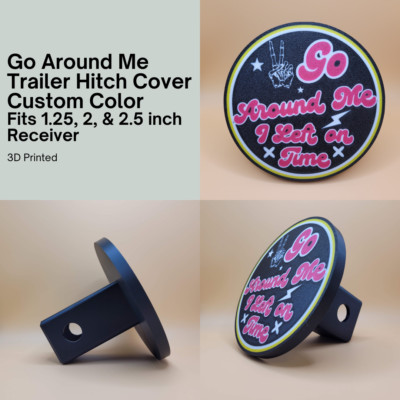 Custom ''Go Around Me, I Left on Time'' Trailer Hitch Cover | Funny 3D Printed Hit