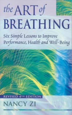 Art of Breathing : Six Simple Lessons to Improve Performance, Health and...
