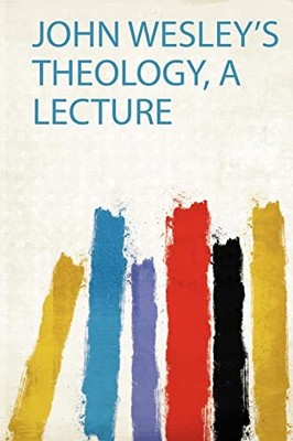 John Wesley's Theology, a Lecture by Hardpress (2019, Trade Paperback)