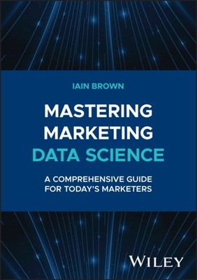 Mastering Marketing Data Science by Iain  Brown HARDBACK 9781394258710