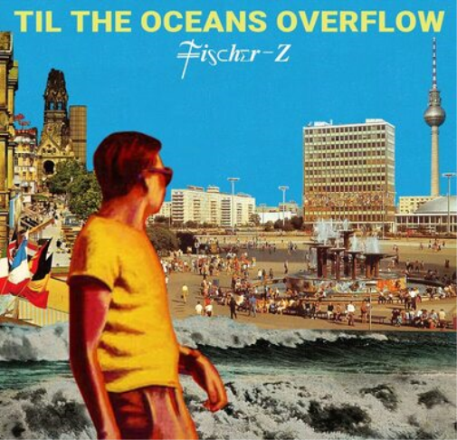 Fischer-Z Til the Oceans Overflow (CD) Album