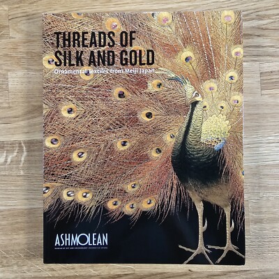 Threads Of Silk And Gold Ornamental Textiles From Meiji Japan Ashmoleum