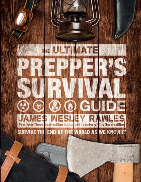 The Ultimate Prepper's Survival Guide by James Wesley Rawles (Hardback Book)
