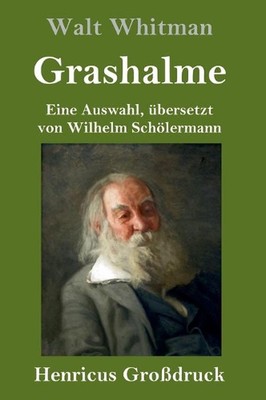 Grashalme (Grodruck): Eine Auswahl, ?bersetzt von Wilhelm Sch?lermann by Walt Wh