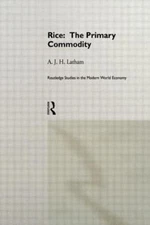 Rice : The Primary Commodity, Hardcover by Latham, A. J. H., Brand New, Free ...